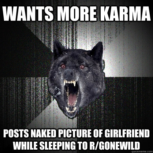 Wants more Karma Posts naked picture of girlfriend while sleeping to r/gonewild  Insanity Wolf