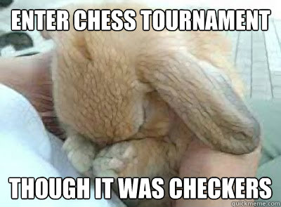 Enter chess tournament  though it was checkers   