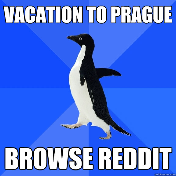 Vacation to Prague Browse reddit  Socially Awkward Penguin