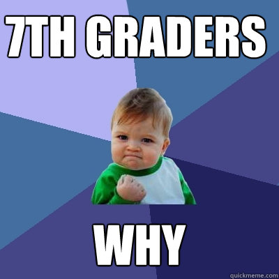 7th graders Why  Success Kid