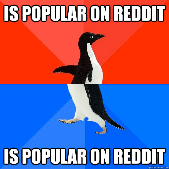 is popular on reddit is popular on reddit  Socially Awesome Awkward Penguin