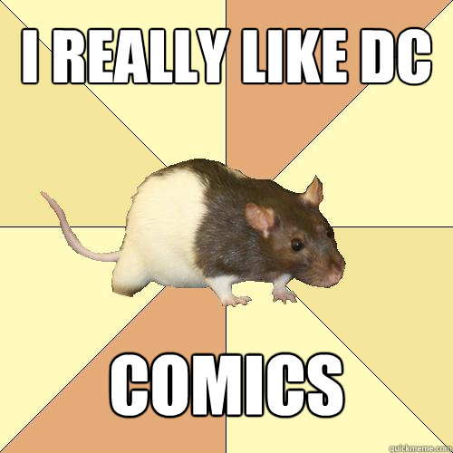 i really like dc comics  Redundant Rat