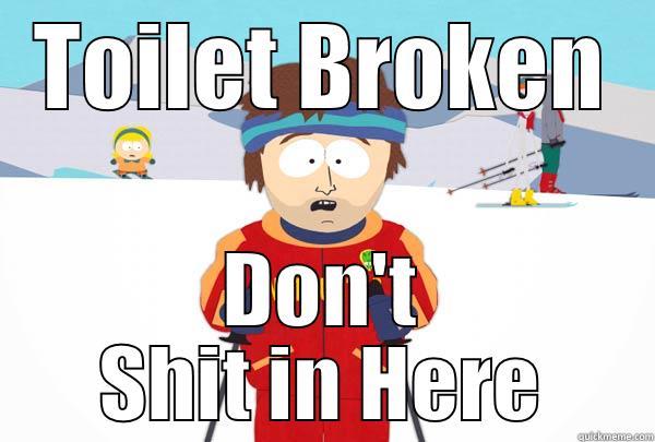 TOILET BROKEN DON'T SHIT IN HERE Super Cool Ski Instructor