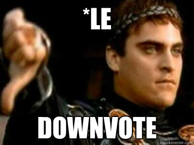*le downvote  Downvoting Roman