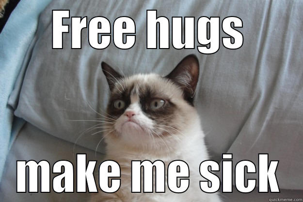 FREE HUGS MAKE ME SICK Grumpy Cat