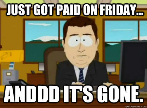 Just got paid on Friday... anddd it's gone.  South Park Banker