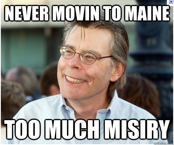 Never Movin to Maine Too Much misiry - Never Movin to Maine Too Much misiry  Stephen King