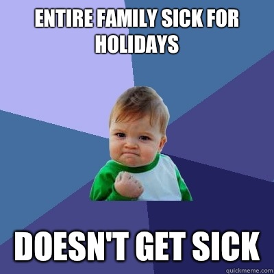 Entire family sick for holidays Doesn't get sick - Entire family sick for holidays Doesn't get sick  Misc