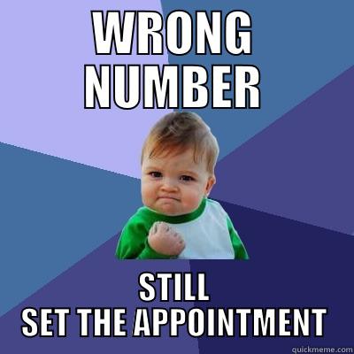 WRONG NUMBER STILL SET THE APPOINTMENT Success Kid