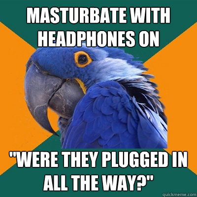 masturbate with headphones on 