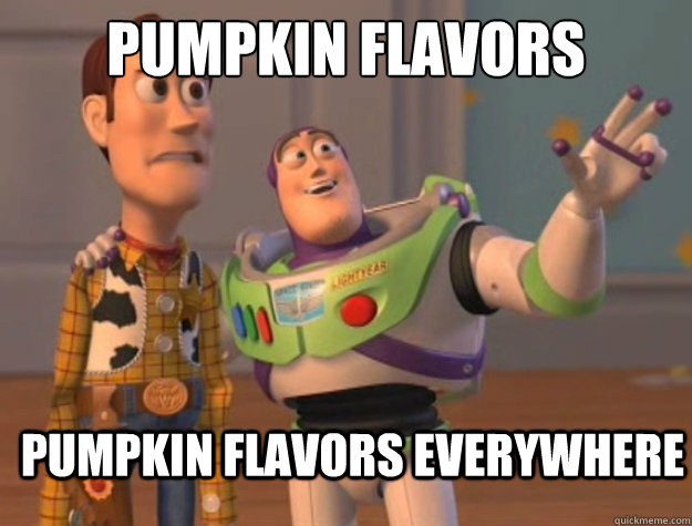 Pumpkin flavors  pumpkin flavors everywhere  