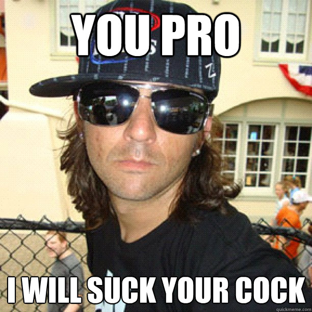 You pro I will suck your cock  catfish