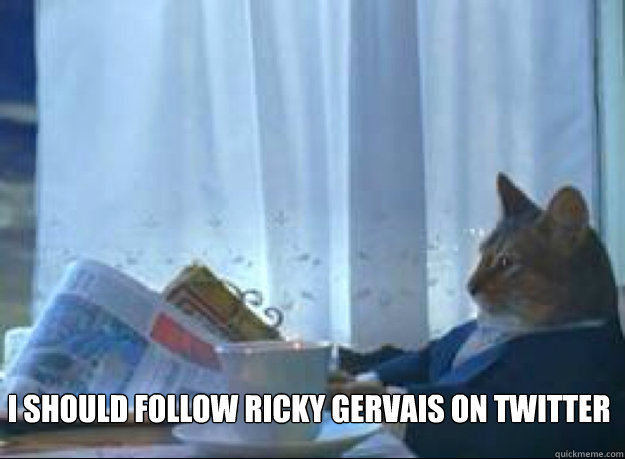 I should follow ricky gervais on twitter   I should buy a boat cat
