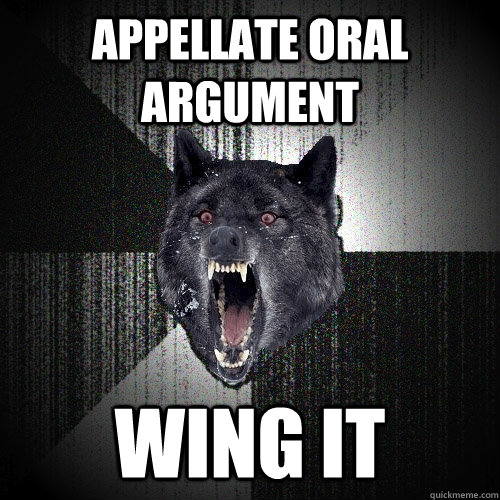 Appellate oral argument Wing it  Insanity Wolf