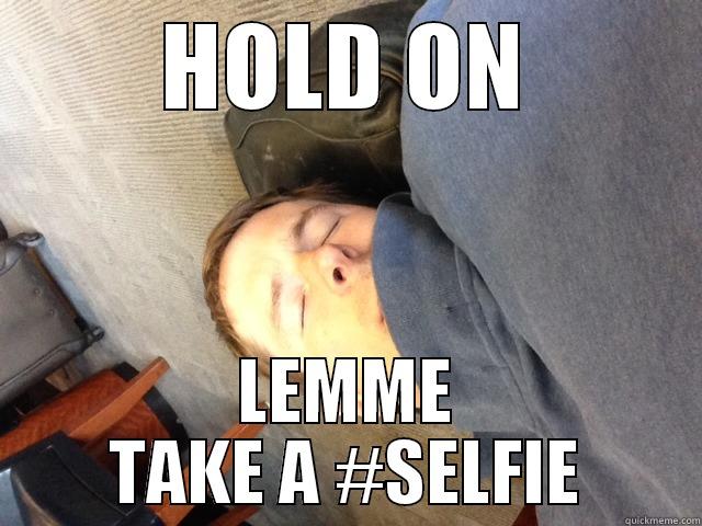 HOLD ON LEMME TAKE A #SELFIE Misc