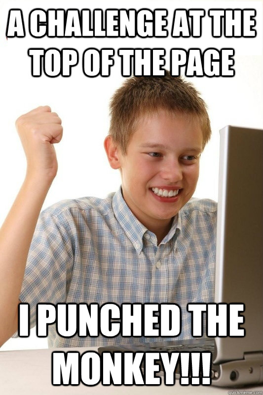 A Challenge at the top of the page I punched the monkey!!!  1st Day Internet Kid