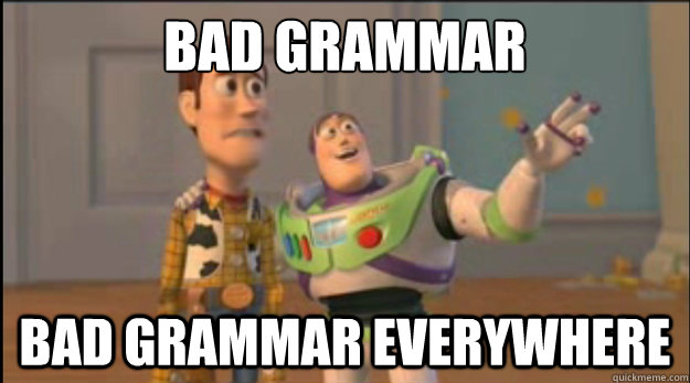 bad grammar bad grammar everywhere - bad grammar bad grammar everywhere  Misc