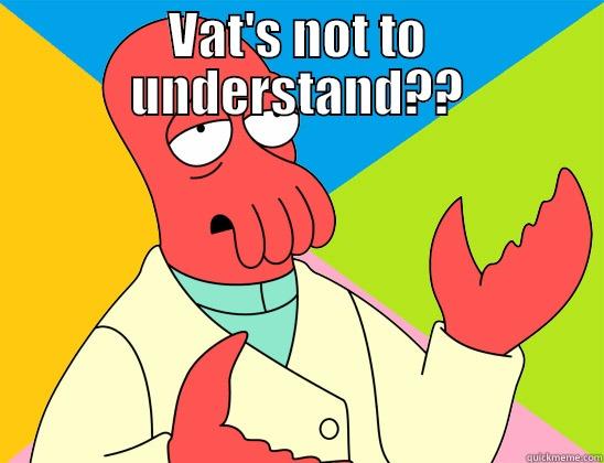 VAT'S NOT TO UNDERSTAND??  Futurama Zoidberg 
