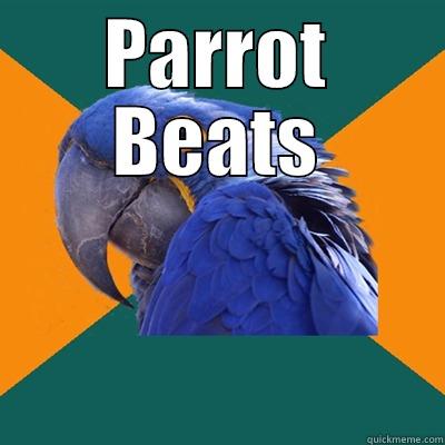 PARROT  BEATS Paranoid Parrot