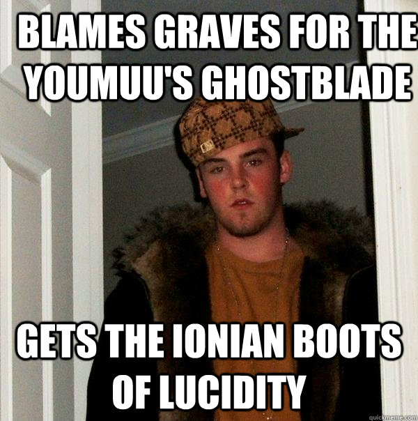 Blames graves for the youmuu's ghostblade gets the ionian boots of lucidity - Blames graves for the youmuu's ghostblade gets the ionian boots of lucidity  Scumbag Steve