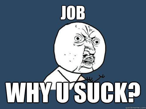 job why u suck?  Y U No