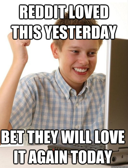 Reddit loved this yesterday Bet they will love it again today  First Day on the Internet Kid
