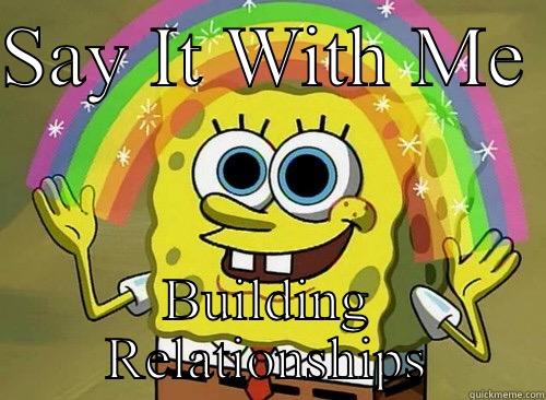 Boss  - SAY IT WITH ME  BUILDING RELATIONSHIPS Spongebob rainbow
