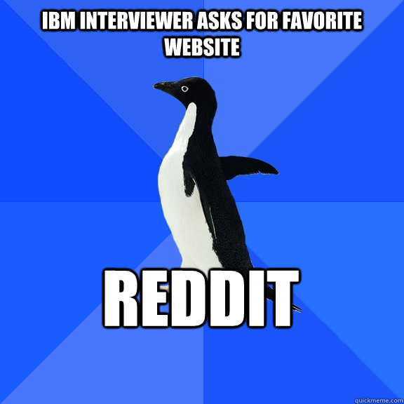 IBM interviewer asks for favorite website REDDIT    Socially Awkward Penguin