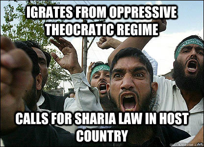 IGRATES FROM OPPRESSIVE THEOCRATIC REGIME CALLS FOR SHARIA LAW IN HOST COUNTRY  Scumbag Muslims