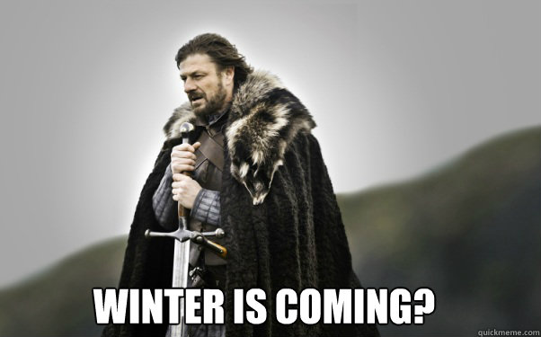  Winter is coming?  