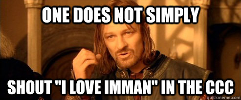 One does not simply shout 