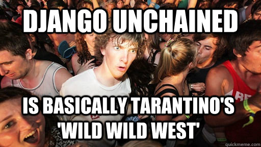 Django Unchained Is basically Tarantino's 'Wild Wild West'  - Django Unchained Is basically Tarantino's 'Wild Wild West'   Sudden Clarity Clarence