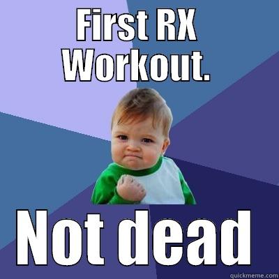FIRST RX WORKOUT. NOT DEAD Success Kid