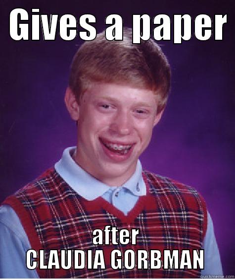  GIVES A PAPER  AFTER CLAUDIA GORBMAN Bad Luck Brain