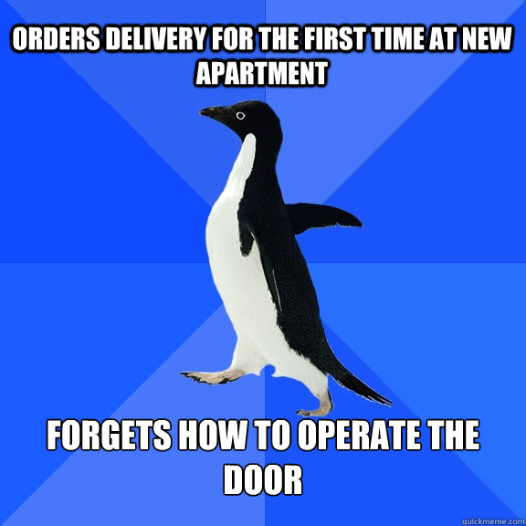 Orders delivery for the first time at new apartment Forgets how to operate the door  Socially Awkward Penguin
