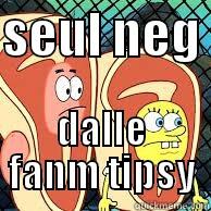 SEUL NEG  DALLE FANM TIPSY Misc