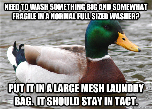 Need to wash something big and somewhat fragile in a normal full sized washer? Put it in a large mesh laundry bag.  It should stay in tact.  Actual Advice Mallard