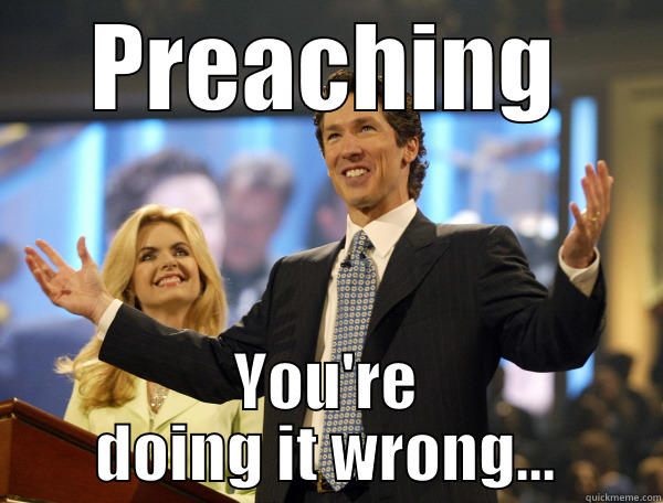 Preaching Epic Fail - PREACHING YOU'RE DOING IT WRONG... Misc