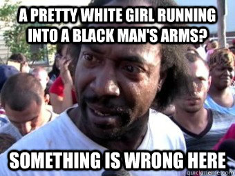 A pretty white girl running into a black man's arms? something is wrong here - A pretty white girl running into a black man's arms? something is wrong here  Something Is Wrong Here Ramsey