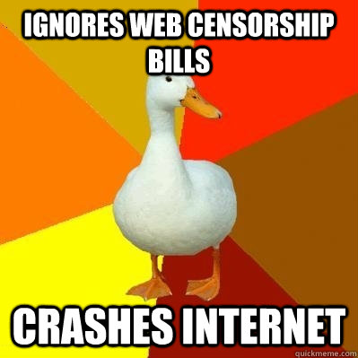ignores web censorship bills crashes internet  Tech Impaired Duck