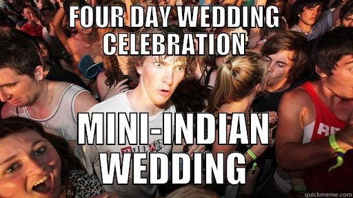 FOUR DAY WEDDING CELEBRATION MINI-INDIAN WEDDING Sudden Clarity Clarence
