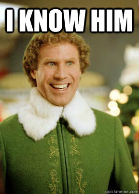 I Know Him   Buddy the Elf