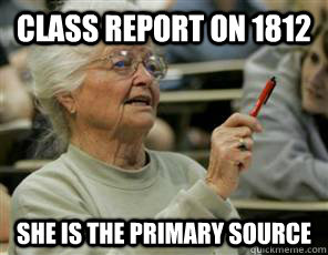 Class report on 1812 She is the primary source  Senior College Student