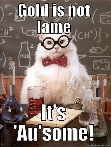 Chem cat - GOLD IS NOT LAME IT'S 'AU'SOME! Chemistry Cat