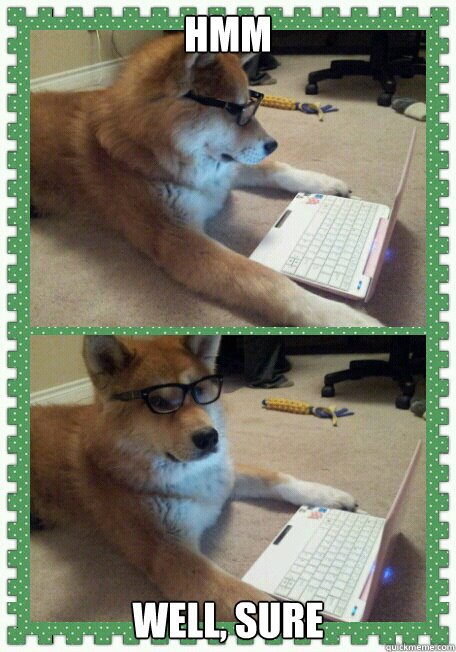 hmm Well, sure - hmm Well, sure  pensive dog