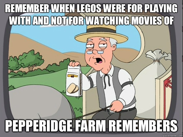 Remember when Legos were for playing with and not for watching movies of Pepperidge farm remembers  Pepperidge Farm Remembers