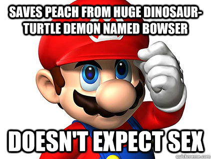 Saves peach from huge dinosaur-turtle demon named Bowser doesn't expect sex - Saves peach from huge dinosaur-turtle demon named Bowser doesn't expect sex  Good guy mario