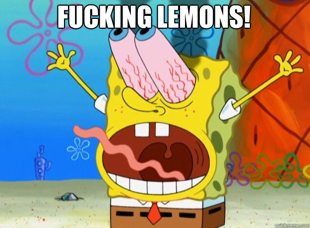 fucking lemons!   