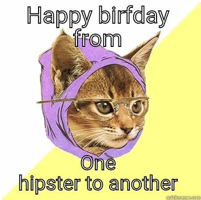 HAPPY BIRFDAY FROM ONE HIPSTER TO ANOTHER Hipster Kitty