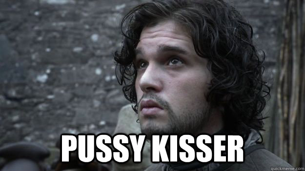  PUSSY KISSER  Jon Snow